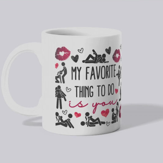 My Favourite Thing To Do Is You Mug – Cheeky Ceramic Cup